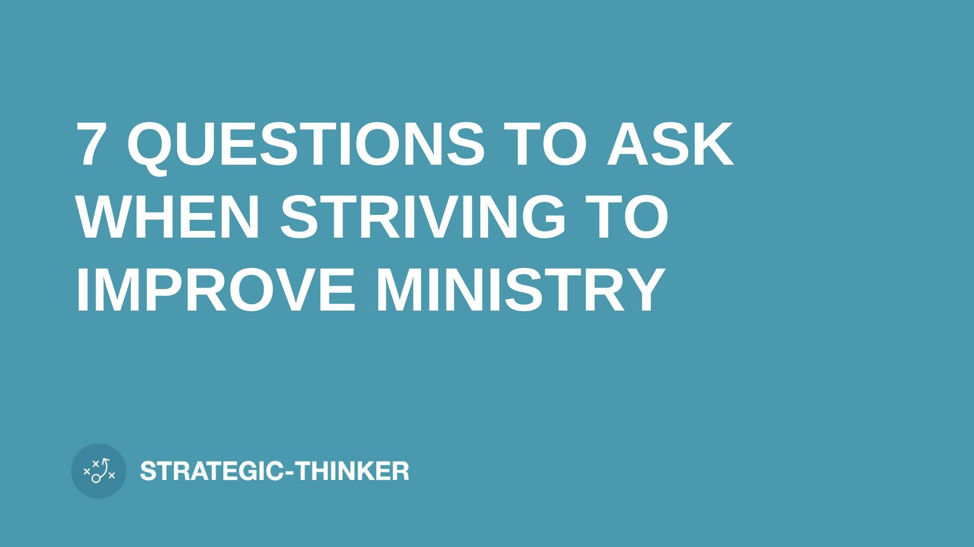 text "7 QUESTIONS TO ASK WHEN STRIVING TO IMPROVE MINISTRY" on blue background leaders.church