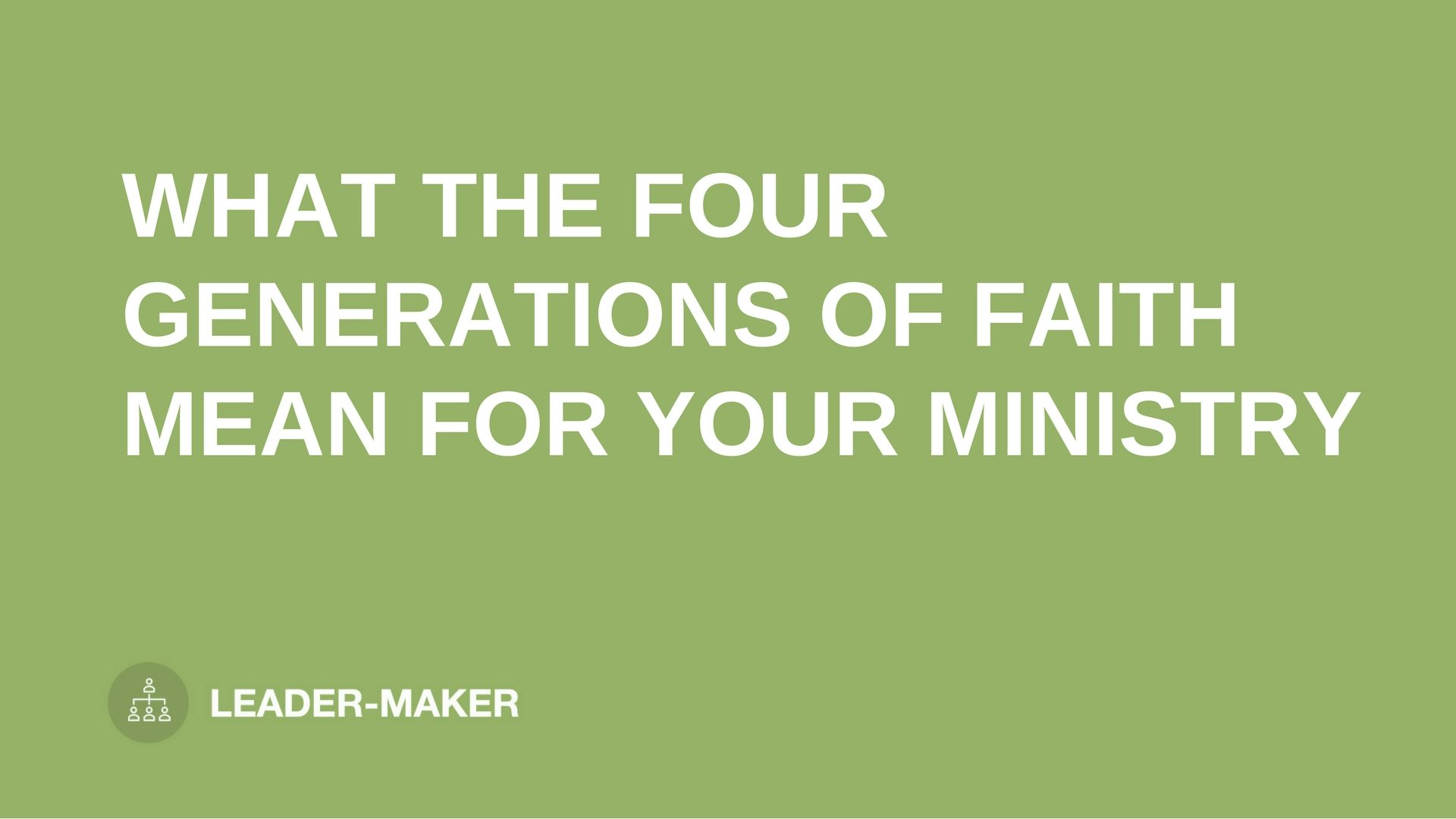 text "FOUR GENERATIONS OF FAITH FOR MINISTRY" on green background leaders.church