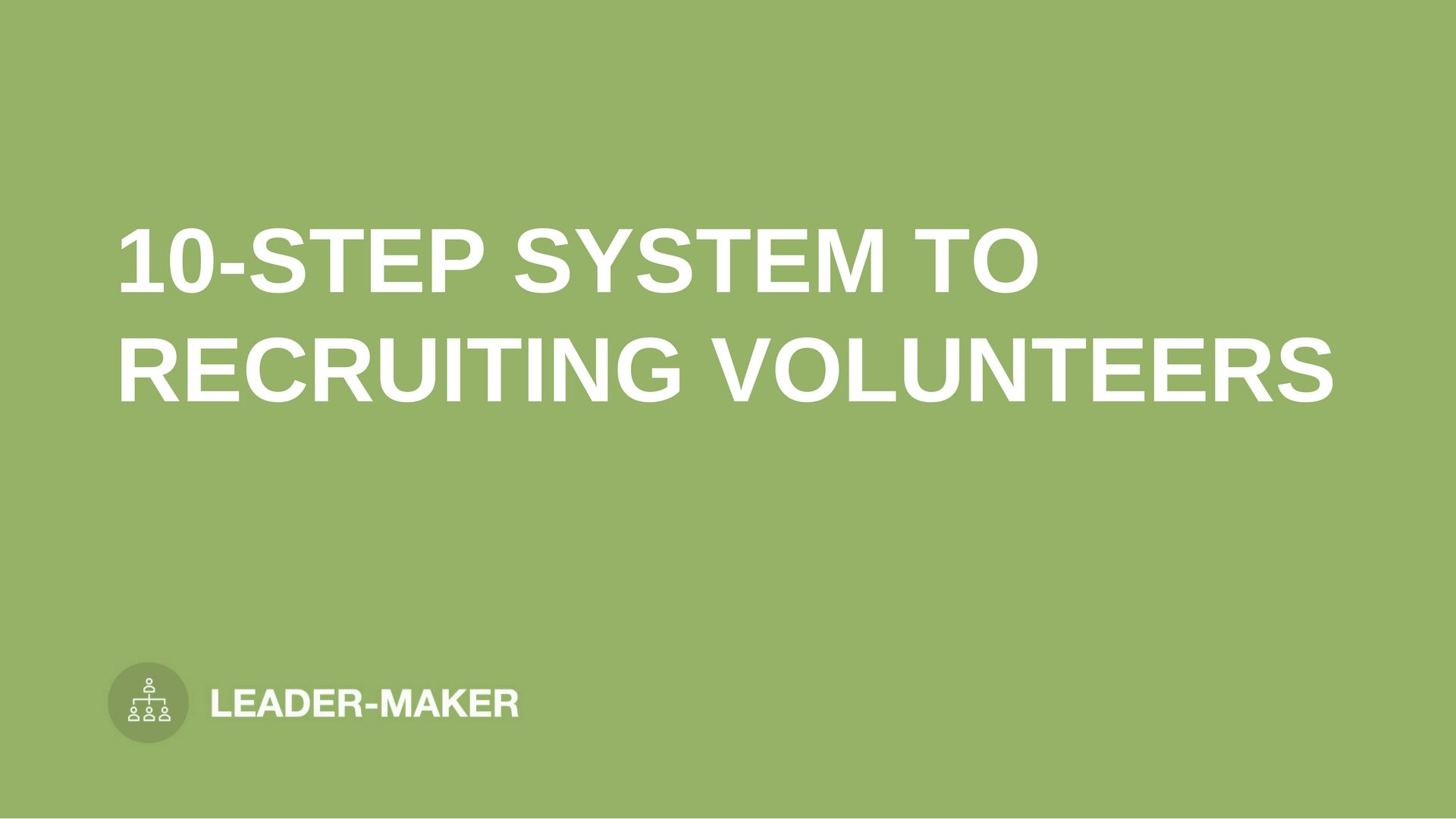 text "10-STEP SYSTEM TO RECRUITING VOLUNTEERS" on green background leaders.church