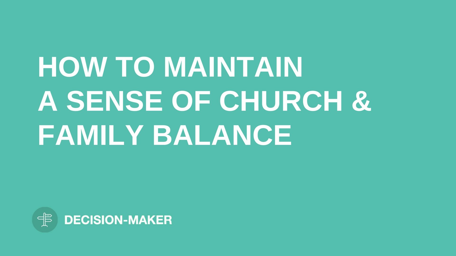 text "MAINTAIN A SENSE OF CHURCH AND FAMILY BALANCE" on light blue background leaders.church