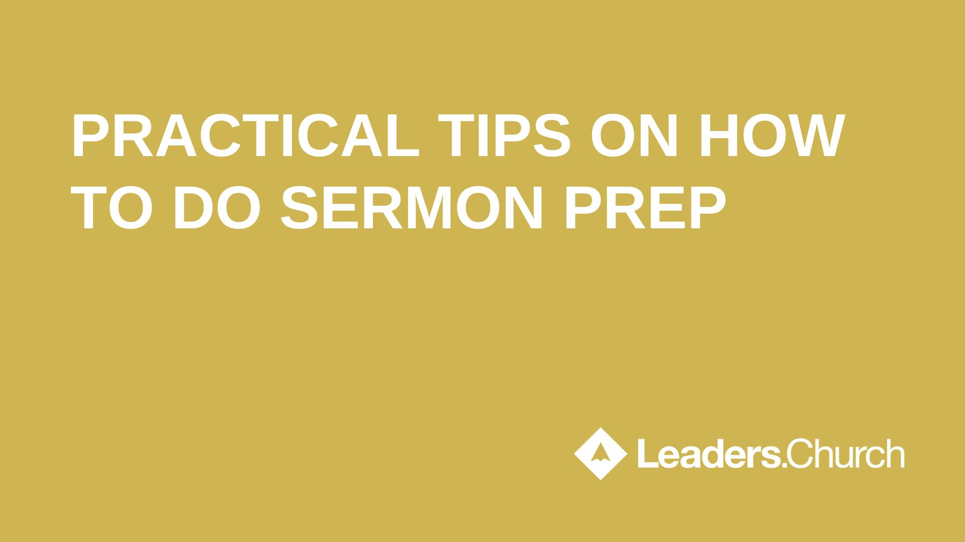 Practical Tips on How To Do Sermon Prep - Leader.Church