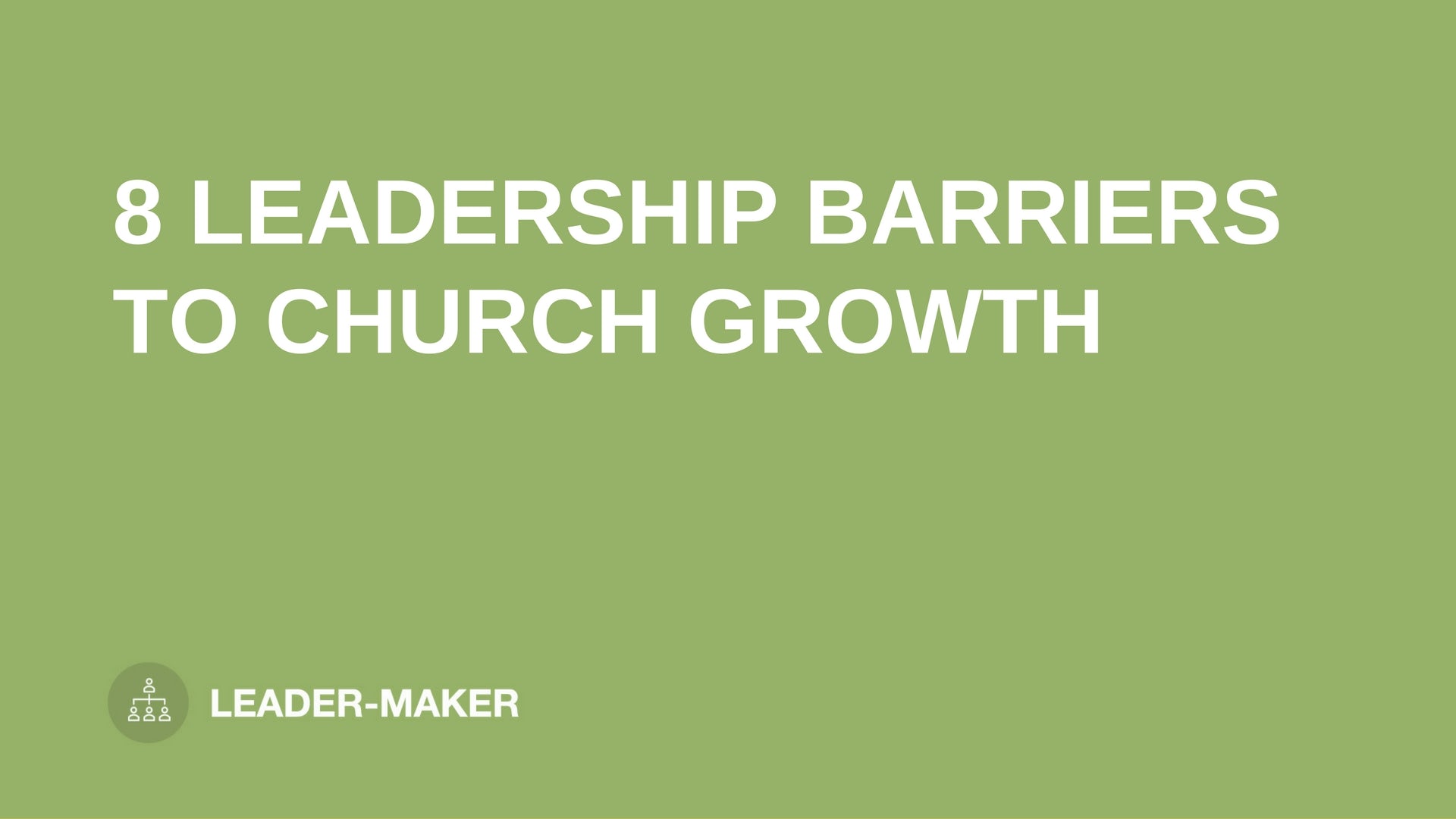 8 Leadership Barriers To Church Growth - Leaders.Church